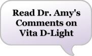 Dr Amy's Comments on Vita D-Light