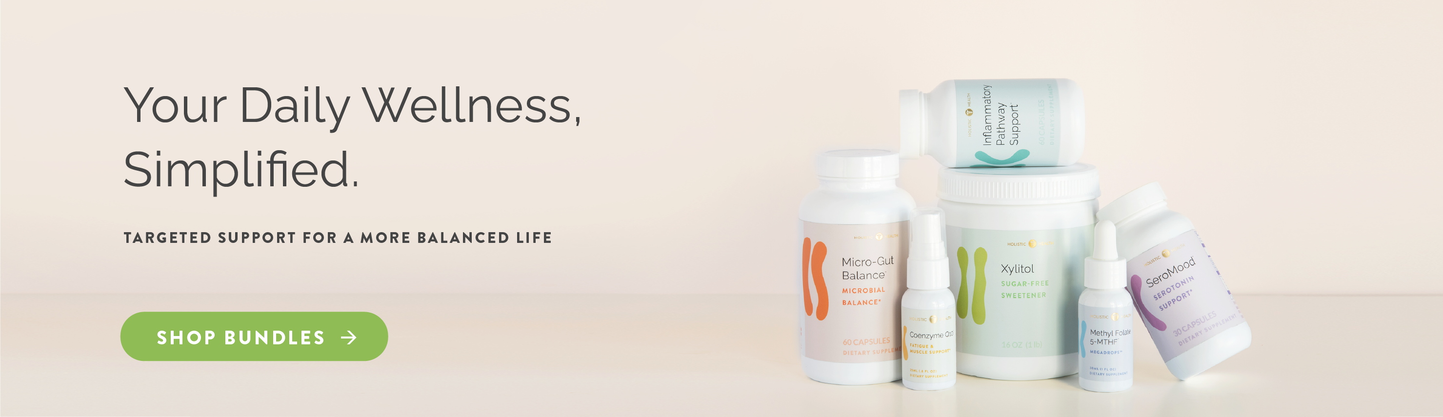 Your Daily Wellness, Simplified. Targeted Support for a More Balanced Life. Shop Bundles