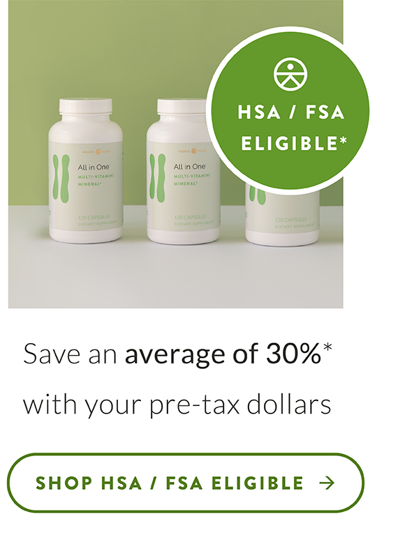 Save an average of 30%* with your pre-tax dollars. Shop HSA / FSA Eligible